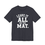 Leave It All On The Mat T-Shirt
