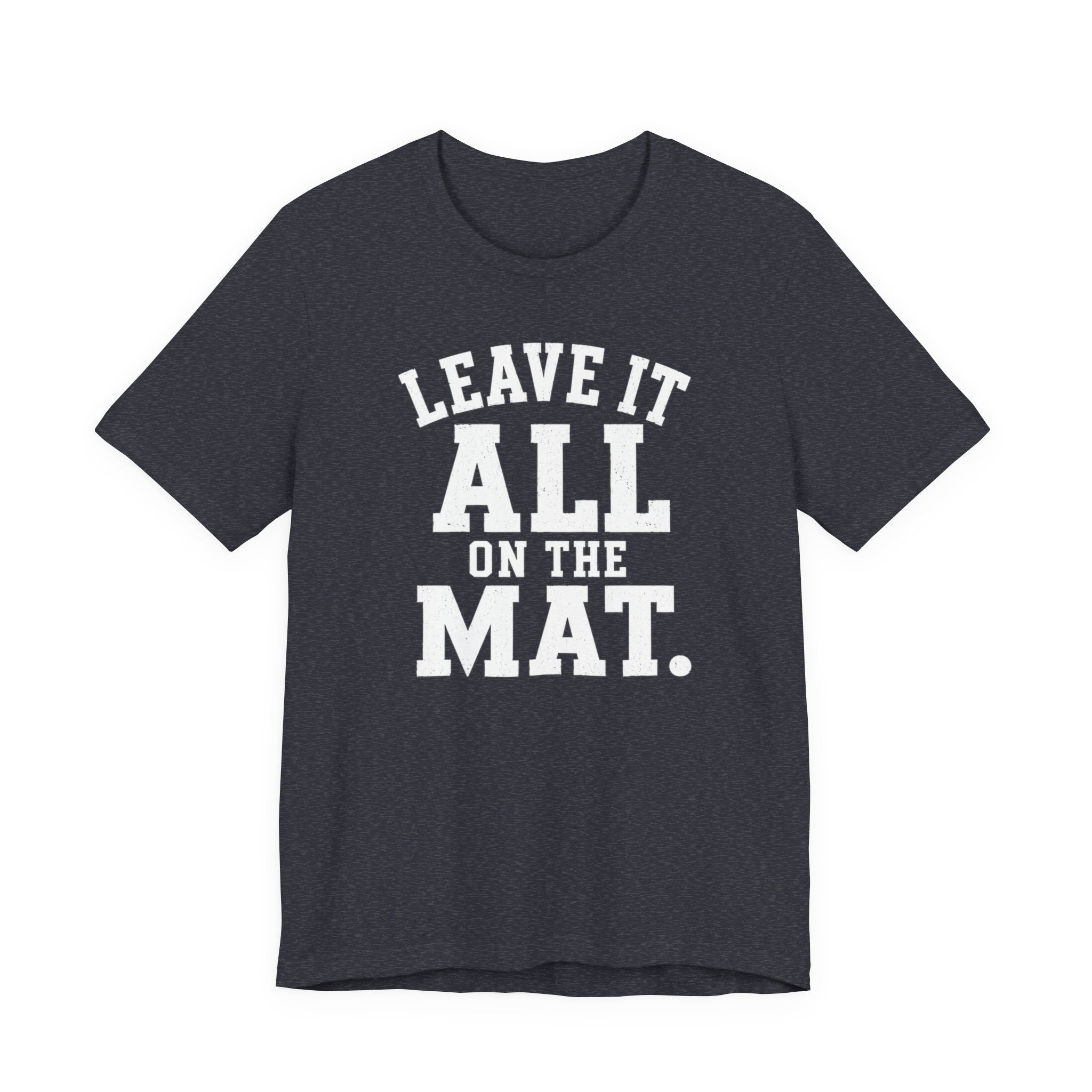 Leave It All On The Mat T-Shirt