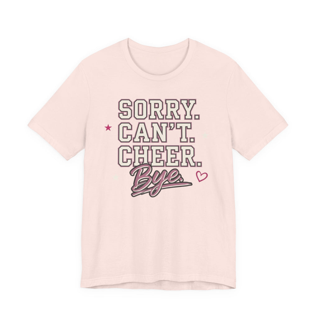 Sorry. Can't. Cheer. Bye. T-Shirt