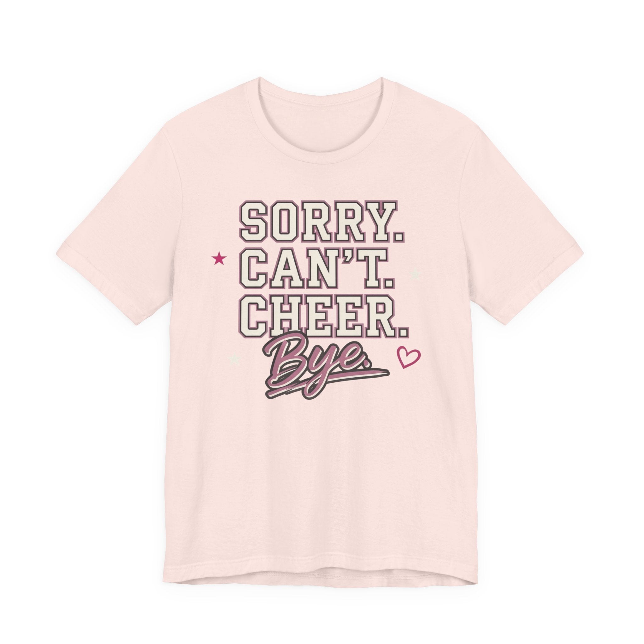 Sorry. Can't. Cheer. Bye. T-Shirt