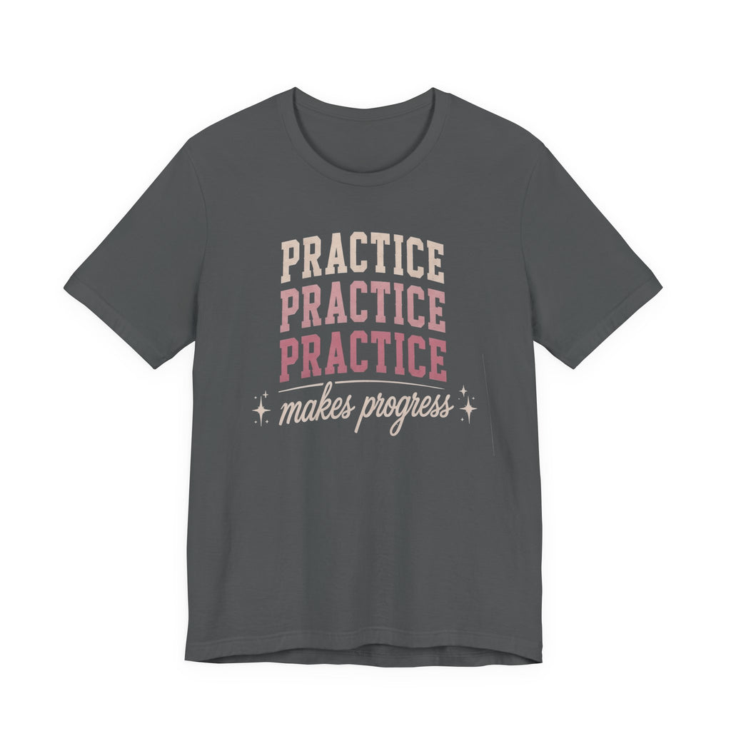 Practice Makes Progress T-Shirt