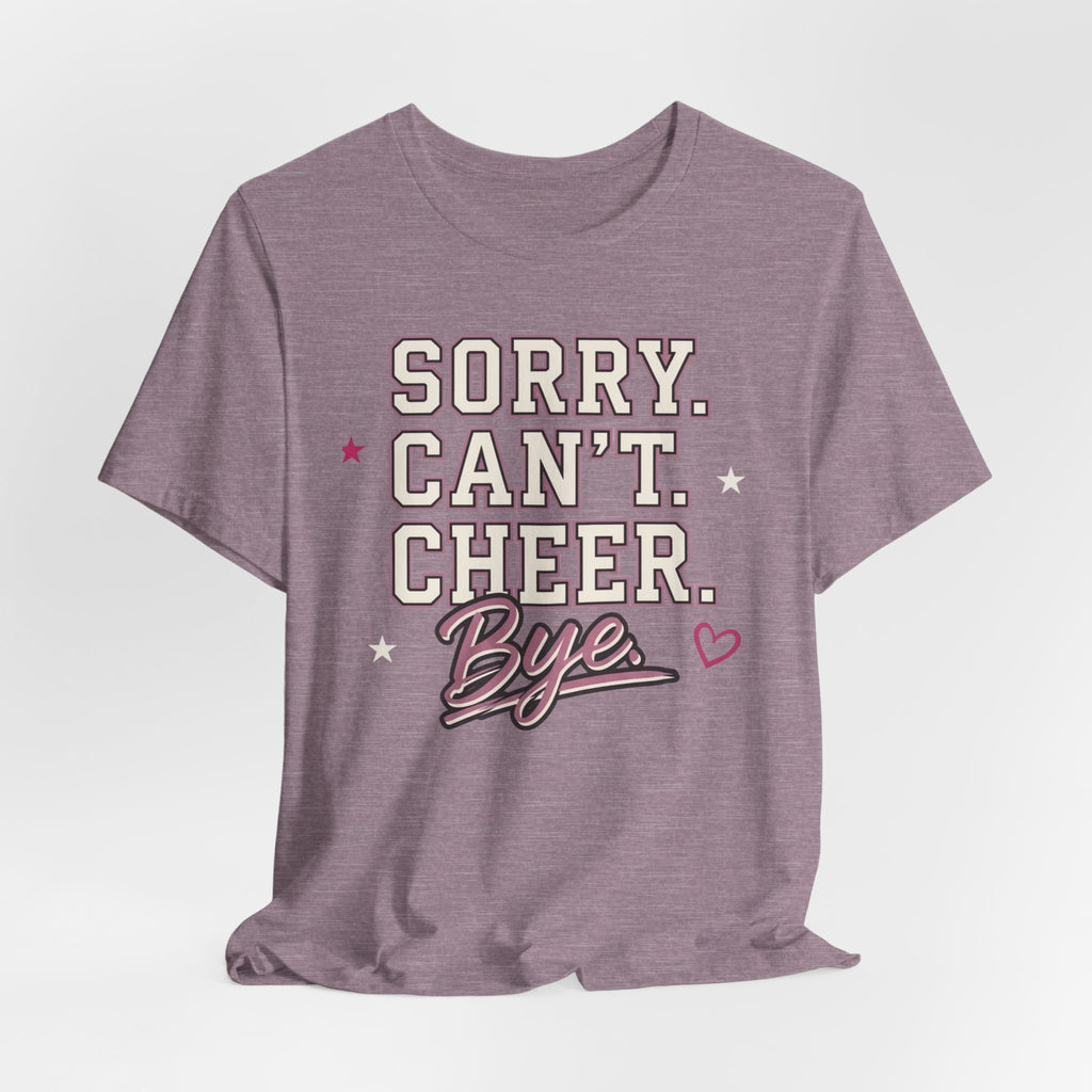 Sorry. Can't. Cheer. Bye. T-Shirt