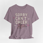 Sorry. Can't. Cheer. Bye. T-Shirt
