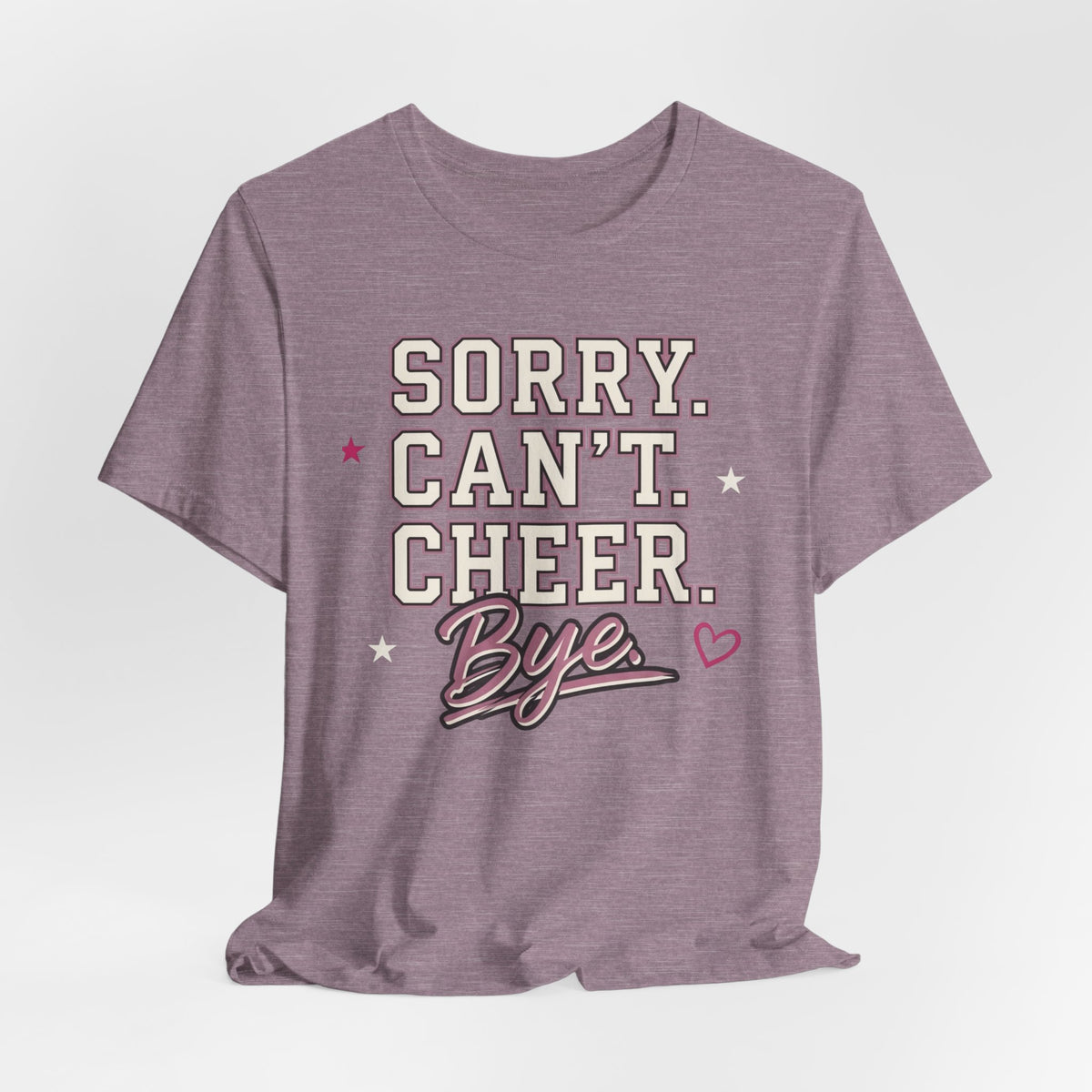 Sorry. Can't. Cheer. Bye. T-Shirt